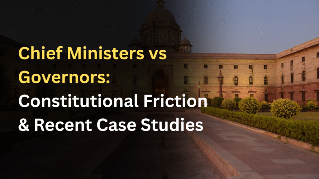 Chief Ministers vs Governors: Constitutional Friction & Recent Case Studies